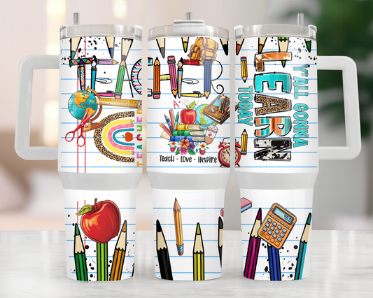 40 oz YALL GONNA LEARN TODAY TEACHER TUMBLER